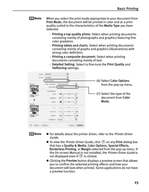 Page 27Basic Printing
23
When you select the print mode appropriate to your document from 
Print Mode, the document will be printed in color and at a print 
quality suited to the characteristics of the Media Type you have 
selected.
-Printing a top-quality photo: Select when printing documents 
consisting mainly of photographs and graphics featuring fine 
color gradation.
-Printing tables and charts: Select when printing documents 
consisting mainly of graphs and graphics (illustrations) with 
strong color...