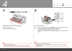 Page 120
61 2 345
4
6
5
D B
C
E
Close the Top Cover (B).
Wait for about 3 minutes until the 
POWER lamp (blue) (C) stops flashing and 
stays lit then operating noise stops, and go to the next step. 
Do not open the Top Cover while the lamp is flashing. 
The printer vibrates while the lamp is flashing because ink is stirred inside the 
printer.
•
Make sure the Inner Cover (D) is closed.
•
Install all the other ink tanks in the same way.
Install all the ink tanks.
Make sure all the  Ink lamps light red....