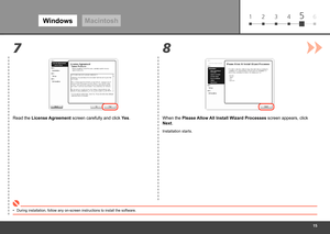 Page 17
61 2 3 45
78
WindowsMacintosh
Read the License Agreement screen carefully and click 
Yes.
During installation, follow any on-screen instructions to install the so\
ftware.
•
When the Please Allow All Install Wizard Processes  screen appears, click 
Next.
Installation starts. 