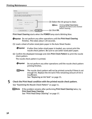 Page 60Printing Maintenance
56
Print Head Cleaning starts when the POWER lamp starts blinking blue.
Do not perform any other operations until the  Print Head Cleaning 
finishes. This takes about 120 seconds.
(5) Load a sheet of Letter-sized plain paper in the Auto Sheet Feeder.
If other than Letter-sized paper is loaded, you cannot print the 
nozzle check pattern. Be sure to use Letter-sized plain paper.
(6) Confirm the displayed message and click  Print Check Pattern to print the nozzle 
check pattern.
The...