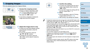 Page 2020
Cover
Contents
Part Names
Basic Operations
Printing via USB 
Cable
Troubleshooting
Appendix
Printing via Wi-Fi
Print Settings
Cropping Images
Print only selected areas of an image as follows.
1 Access the cropping screen.
zzChoose an image as described in step 
4 of “Printing Images (Select & Print)” 
(=
  14), press the EDIT button, and 
then press the  button.
zzA crop frame is displayed, showing the 
image area that will be cropped.
2 Adjust the im age area to crop.
zzTo switch the crop frame...