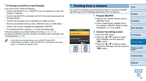 Page 3737
Cover
Contents
Part Names
Basic Operations
Print Settings
Printing via USB 
Cable
Troubleshooting
Appendix
Printing via Wi-Fi
If Printing via AirPrint is Not Possible
If you cannot print, check the following.
• 
Confirm that SELPHY
  is on. If SELPHY is on, try restarting it to see if the 
problem is resolved.
•
 
Confirm that SELPHY
  is connected via Wi-Fi to the same access point as 
the Apple  device.
•
 
Confirm that the paper and ink cassettes are loaded correctly
 .
•
 
Remove any inserted...