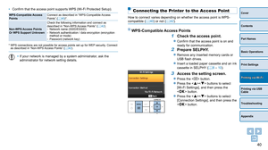 Page 4040
Cover
Contents
Part Names
Basic Operations
Print Settings
Printing via USB 
Cable
Troubleshooting
Appendix
Printing via Wi-Fi
• Confirm that the access point supports WPS (Wi-Fi Protected Setup).
WPS-Compatible Access 
PointsConnect as described in “WPS-Compatible Access 
Points” (=  40)*.
Non-WPS Access Points
Or WPS Support Unknown  Check the following information and connect as 
described in
 “Non-WPS Access Points” (=
  42)
.
-
 Network name (SSID/ESSID)
-
 
Network authenticati

on / data...