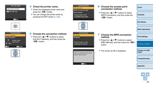 Page 4141
Cover
Contents
Part Names
Basic Operations
Print Settings
Printing via USB 
Cable
Troubleshooting
Appendix
Printing via Wi-Fi
4 Check the printer name.
zzCheck the displayed printer name and 
press the  button.
zzYou can change the printer name by 
pressing the EDIT button (=  48).
5 Choose the connection method.
zzPress the  buttons to select 
[Via Wi-Fi Network], and then press the 
 button.
6 Choose the access point 
connection method.
zzPress the  buttons to select 
[WPS Connection], and then...