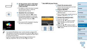 Page 4242
Cover
Contents
Part Names
Basic Operations
Print Settings
Printing via USB 
Cable
Troubleshooting
Appendix
Printing via Wi-Fi
8 On the access point, hold down 
the WPS connection button for 
a few seconds.
zzFor details on where the button is located 
and how long to press it, check the 
access point user manual.
9 Establish th e connection.
zzOn the printer, press the  button.
zz[Connecting] is displayed on the printer, 
followed by [Connected to access point] 
when connected. Press the < o>...