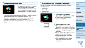 Page 4545
Cover
Contents
Part Names
Basic Operations
Print Settings
Printing via USB 
Cable
Troubleshooting
Appendix
Printing via Wi-Fi
Printing from the Computer (Windows)
SELPHY can connect via Wi-Fi to computers running the following 
operating systems.
• 
Windows 8.1
•

 
Windows 8
•

 
Windows 7 SP1
1 Confirm that SELPHY  is 
connected to the access point.
zzConfirm that the screen at left is 
displayed on SELPHY.
2 Install the p rinter driver.
zzConnect to the Internet from a computer 
and access...