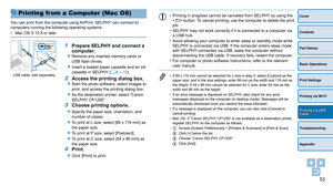 Page 5353
Cover
Contents
Part Names
Basic Operations
Print Settings
Troubleshooting
Appendix
Printing via Wi-Fi
Printing via USB Cable
Printing from a Computer (Mac OS)
You can print from the computer using AirPrint. SELPHY can connect to 
computers running the following operating systems.
• 
Mac OS X 10.8 or later
1 Prepare SELPHY  and connect a 
computer.
zzRemove any inserted memory cards or 
USB flash drives.
zzInsert a loaded paper cassette and an ink 
cassette in SELPHY (=  8 – 10).
2 Access the printing...