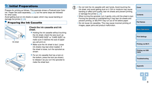 Page 88
Cover
Contents
Part Names
Print Settings
Printing via USB 
Cable
Troubleshooting
Appendix
Printing via Wi-Fi
Basic Operations
Initial Preparations
Prepare for printing as follows. This example shows a Postcard-size Color 
Ink / Paper Set (sold separately, =  2), but the same steps are followed 
for other sizes.
Avoid getting dust on ink sheets or paper, which may cause banding or 
damage the printer ( =
  4).
Preparing the Ink Cassette
Check the ink cassette and ink 
sheet.
zzHolding the ink cassette...