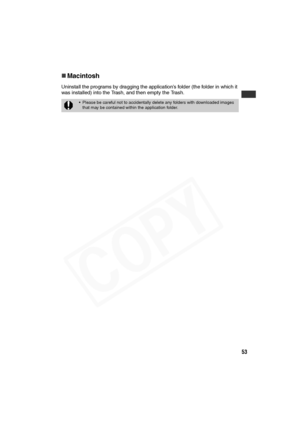 Page 54
53
„Macintosh
Uninstall the programs by dragging the ap plication’s folder (the folder in which it 
was installed) into the Trash, and then empty the Trash.
• Please be careful not to accidentally delete any folders with downloaded images 
that may be contained within the application folder.  