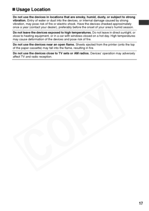 Page 19
17
„Usage Location
Do not use the devices in locations that are smoky, humid, dusty, or subject to strong 
vibration.  Entry of water or dust into the devices, or internal damage caused by strong 
vibration, may pose risk of fire or electric shock. Have the devices checked approximately 
once a year (contact your dealer), preferably before the onset of your area’s humid season.
Do not leave the devices exposed to high temperatures.  Do not leave in direct sunlight, or 
close to heating equipment, or in...