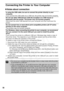 Page 60
58
Connecting the Printer to Your Computer
„Notes about connection 
In using the USB cable, be sure to conn ect the printer directly to your 
computer.
If you connect the USB cable via a USB hub, the printer may not function properly.
Do not use other USB devices (with the exception of a USB mouse or 
keyboard) with the printer. The printer may not function properly.
Disconnect the other USB devices from your computer and then reconnect the 
printer.
Do not connect two or more direct print compatible...