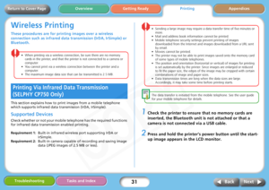 Page 31
31
Getting ReadyPrintingAppendices
Overview
Troubleshooting Tasks and Index
Next
Back
Return to Cover Page
Wireless Printing
These procedures are for prin ting images over a wireless 
connection such as  infrared data transmis sion (IrDA, IrSimple) or 
Bluetooth.
• When printing via a wireless connection, be sure there are no memory 
cards in the printer, and that the printer is not connected to a camera or 
computer.
• You cannot print via a wireless connection between the printer and a  computer. 
•...