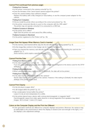 Page 24
4

Cannot Print (continued from previous page)
Printing from CamerasIs the printer connected to the camera correctly? (p.15)Does the firmware of the Canon-brand camera support the printer?Does the camera battery have sufficient charge?Replace the battery with a fully charged (or new) battery, or use the compact power adapter for the camera.
•••
Printing from ComputersDid you install the printer driver according to the correct procedures? (p. 18)Is the printer connected directly to a port on the...