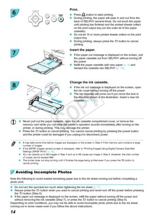 Page 1414
Print.
 OPress  the p button to start printing. ODuring printing, the paper will pass in and out from the 
back of SELPHY several times. Do not touch the paper 
until printing has finished and the printed sheets collect 
on the print output tray (on the outer lid of the paper 
cassette).
 ODo not let 19 or more printed sheets collect on the print 
output tray.
 ODuring printing, always press the  v button to cancel 
printing.
Insert the paper.
 O If the paper out message is displayed on the screen,...