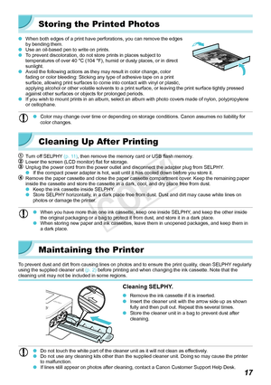 Page 1717
Storing the Printed Photos
 OWhen both edges of a print have perforations, you can remove the edges 
by bending them.
 OUse an oil-based pen to write on prints. OTo prevent discoloration, do not store prints in places subject to 
temperatures of over 40 °C (104 °F), humid or dusty places, or in direct 
sunlight.
 OAvoid the following actions as they may result in color change, color 
fading or color bleeding: Sticking any type of adhesive tape on a print \
surface, allowing print surfaces to come...