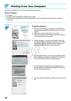 Page 4444
Printing From Your Computer
Windows 7 and Mac OS X 10.7 are used for these explanations.
Items to Prepare
 OComputer (p.  36) OSupplied CD-ROM (SELPHY CP900 Solution Disk)  (p.  2) OA commercially available USB cable shorter than 2.5 m (8.2 ft.) (SELPHY terminal requires a Mini-B 
connector)
Windows
Install the software.
 OPlace the CD-ROM in the computer’s CD-ROM drive 
and click [Easy Installation] when the screen on the left 
appears.
 OFollow the on-screen instructions to proceed. OIf the User...