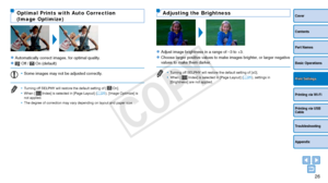 Page 2626
Cover
Contents
Part Names
Basic Operations
Printing via USB 
Cable
Troubleshooting
Appendix
Printing via Wi-Fi
Print Settings
Optimal Prints with Auto Correction  
(Image Optimize)
zzAutomatically correct images, for optimal quality.
zz Off /  On (default)
•	Some images may not be adjusted correctly.
•	 Turning off SELPHY will restore the default setting of [  On].
•	 When [  Index] is selected in [Page Layout] (=  25), [Image Optimize] is 
not applied.
•	 The degree of correction may vary depending...