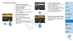 Page 3939
Cover
Contents
Part Names
Basic Operations
Print Settings
Printing via USB 
Cable
Troubleshooting
Appendix
Printing via Wi-Fi
Non-WPS Access Points
1 Check the access point.
zzConfirm that the access point is on and 
ready for communication.
2 Prepare SELPHY.
zzRemove any inserted memory cards or 
USB flash drives.
zzInsert a loaded paper cassette and an ink 
cassette in SELPHY (=  8 – 10).
3 Access the setting screen.
zzPress the  button.
zzPress the  buttons to select 
[Wi-Fi Settings], and then...