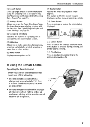 Page 11Printer Parts and Their Function
9
„Using the Remote Control
(4)Search Button
Looks up target photos in the memory card 
using the shooting date as the search key.
See “Searching for Photos with the Shooting 
Date— Search” on page 35.
(5) Settings Button
Allows you to set the Paper Size, Paper Type, 
Bordered/Borderless printing, printing with 
the date, etc. See “Specifying the Paper and 
Other Settings” on page 33.
(6) Copies [+][–] Buttons
Specifies the number of copies to print in 
such as the print...