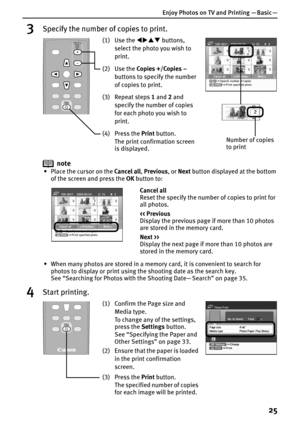Page 27Enjoy Photos on TV and Printing — Basic —
25
3Specify the number of copies to print.
note
• Place the cursor on the Cancel all, Previous, or Next button displayed at the bottom 
of the screen and press the OK button to:
• When many photos are stored in a memory card, it is convenient to search for 
photos to display or print using the shooting date as the search key.
See “Searching for Photos with the Shooting Date— Search” on page 35.
4Start printing.
(1) Use the WXST buttons, 
select the photo you wish...