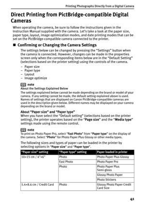 Page 43Printing Photographs Directly from a Digital Camera
41
Direct Printing from PictBridge-compatible Digital 
Cameras
When operating the camera, be sure to follow the instructions given in the 
Instruction Manual supplied with the camera. Let’s take a look at the paper size, 
paper type, layout, image optimization modes, and date printing modes that can be 
set on the PictBridge-compatible camera connected to the printer.
„Confirming or Changing the Camera Settings
The settings below can be changed by...