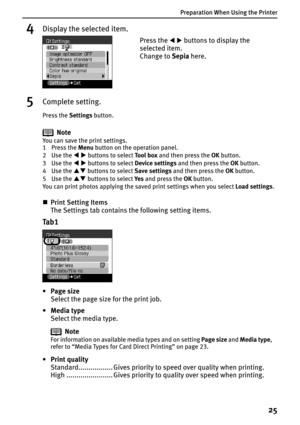 Page 27Preparation When Using the Printer
25
4Display the selected item.
5Complete setting.
Press the Settings button.
Note
You can save the print settings.
1Press the Menu button on the operation panel.
2Use the WX buttons to select To o l  b o x and then press the OK button.
3Use the WX buttons to select Device settings and then press the OK button.
4Use the ST buttons to select Save settings and then press the OK button.
5Use the ST buttons to select Ye s and press the OK button.
You can print photos...