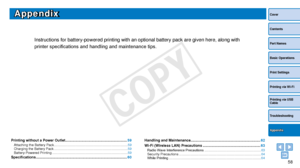 Page 5858
Cover
Contents
Part Names
Basic Operations
Print Settings
Printing via USB 
Cable
Troubleshooting
Printing via Wi-Fi
Appendix
Appendix
Instructions for battery-powered printing with an optional battery pack \
are given here, along with 
printer specifications and handling and maintenance tips.
Printing without a Power Outlet .............................................................59Attaching the Battery Pack ........................................................................\
...... 59...