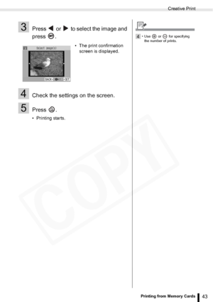 Page 43
Creative Print
43Printing from Memory Cards
3Press   or   to select the image and 
press .
4Check the settings on the screen.
5Press .
• Printing starts.• The print confirmation 
screen is displayed.
4• Use  or  for specifying 
the number of prints.  