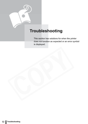 Page 92
92Troubleshooting
Troubleshooting
This section has solutions for when the printer 
does not function as expected or an error symbol 
is displayed.  