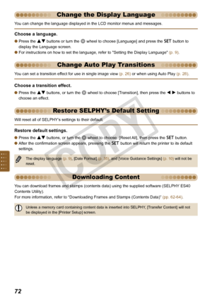 Page 72


You can change the language displayed in the LCD monitor menus and messages.
Choose a language.
Press the ud buttons or turn the w wheel to choose [Language] and press the o button to 
display the Language screen.
For instructions on how to set the language, refer to "Setting the Display Language" (p. 9). 


Change the Display Language
Choose a transition effect.
Press the ud buttons, or turn the w wheel to choose [Transition], then press the l r buttons to 
choose an effect.

You...