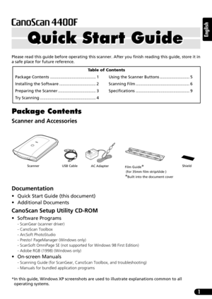 Page 21
English
Please read this guide before operating this scanner. After you finish reading this guide, store it in
a safe place for future reference.
Package Contents
Scanner and Accessories
Documentation
• Quick Start Guide (this document)
• Additional Documents
CanoScan Setup Utility CD-ROM
• Software Programs
- ScanGear (scanner driver)
- CanoScan Toolbox
- ArcSoft PhotoStudio
- Presto! PageManager (Windows only)
- ScanSoft OmniPage SE (not supported for Windows 98 First Edition)
- Adobe RGB (1998)...