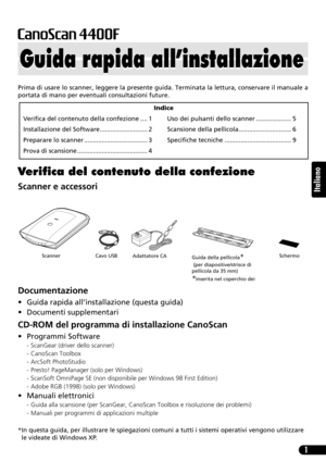 Page 321
Italiano
Prima di usare lo scanner, leggere la presente guida. Terminata la lettura, conservare il manuale a
portata di mano per eventuali consultazioni future.
Verifica del contenuto della confezione
Scanner e accessori
Documentazione
• Guida rapida all’installazione (questa guida)
• Documenti supplementari
CD-ROM del programma di installazione CanoScan
• Programmi Software 
- ScanGear (driver dello scanner)
- CanoScan Toolbox
- ArcSoft PhotoStudio
- Presto! PageManager (solo per Windows)
- ScanSoft...