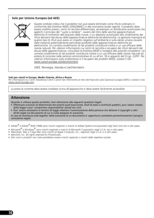 Page 4110
Solo per utenti in Europa, Medio Oriente, Africa e Russia
Per informazioni sui Centri Assistenza Clienti Canon fare riferimento al retro del fascicolo sulla Garanzia Europea (EWS) o visitare il sito
www.canon-europe.com
.
• Adobe
® e Adobe® RGB (1998) sono marchi registrati o marchi di Adobe Systems Incorporated negli Stati Uniti e/o in altri paesi.
•Microsoft® e Windows® sono marchi registrati o marchi di Microsoft Corporation negli U.S.A. e/o in altri paesi.
• Macintosh, Mac e il logo Mac sono...