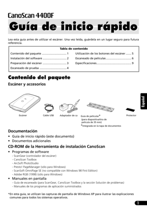 Page 421
Español
Lea esta guía antes de utilizar el escáner. Una vez leída, guárdela en un lugar seguro para futura
referencia.
Contenido del paquete
Escáner y accesorios
Documentación
• Guía de inicio rápido (este documento)
• Documentos adicionales
CD-ROM de la Herramienta de instalación CanoScan
• Programas de software
- ScanGear (controlador del escáner)
- CanoScan Toolbox
- ArcSoft PhotoStudio
- Presto! PageManager (sólo para Windows)
- ScanSoft OmniPage SE (no compatible con Windows 98 First Edition)
-...