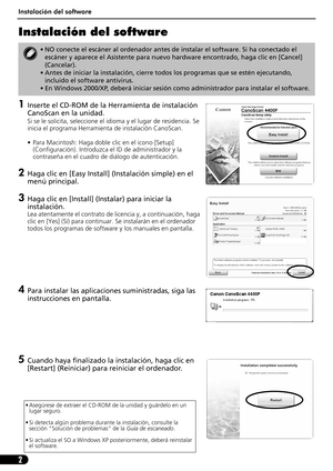 Page 43Instalación del software
2
Instalación del software
1Inserte el CD-ROM de la Herramienta de instalación 
CanoScan en la unidad.
Si se le solicita, seleccione el idioma y el lugar de residencia. Se 
inicia el programa Herramienta de instalación CanoScan.
• Para Macintosh: Haga doble clic en el icono [Setup] 
(Configuración). Introduzca el ID de administrador y la 
contraseña en el cuadro de diálogo de autenticación.
2Haga clic en [Easy Install] (Instalación simple) en el 
menú principal.
3Haga clic en...