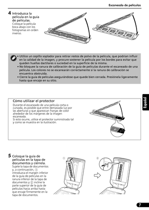 Page 48Escaneado de películas
7
Español
4Introduzca la 
película en la guía 
de películas.
Coloque la película 
boca abajo con los 
fotogramas en orden 
inverso.
5Coloque la guía de 
películas en la tapa de 
documentos y ciérrela.
Sujete la tapa de documentos 
y, a continuación, a
introduzca el margen inferior 
de la guía de películas en la 
ranura inferior de la tapa de 
documentos y b incline la 
parte superior de la guía de 
películas hacia arriba hasta 
que encaje firmemente en la 
tapa de documentos.
•...