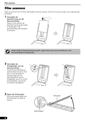 Page 67Film scannen
6
Film scannen
Deze scanner kan 35 mm films (filmstroken of dias) scannen. Om film te scannen volgt u de onderstaande 
procedure.
1Verwijder de 
bescherming van de 
documentklep.
Plaats na het scannen de 
bescherming terug door deze 
in de gleuven in de 
documentklep naar beneden 
te schuiven.
2Verwijder de 
filmgeleider van de 
documentklep.
Houd de documentklep zo 
vast dat deze niet sluit, druk 
dana naar beneden en 
houd het lipje aan de 
linkerbovenkant van de 
filmgeleider vast en b...