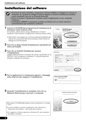 Page 33Installazione del software
2
Installazione del software
1Inserire il CD-ROM del programma di installazione di  
CanoScan nella relativa unità.
Se richiesto, selezionare la lingua desiderata e l’area di 
residenza. Viene avviato il programma CanoScan Setup Utility.
• Macintosh: Fare doppio clic sull’icona [Setup] (Installazione). 
Inserire ID e password dell’amministratore nella finestra di 
dialogo di riconoscimento.
2Fare clic su [Easy Install] (Installazione standard) nel 
menu principale.
3Fare clic...