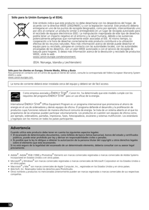 Page 5110
Sólo para los clientes en Europa, Oriente Medio, África y Rusia
Para ponerse en contacto con el Centro de ayuda al cliente de Canon, consulte la contraportada del folleto European Warranty System 
(EWS) o visite
www.canon-europe.com.
• Adobe®, Adobe® RGB (1998) y Photoshop® Elements son marcas comerciales registradas o marcas comerciales de Adobe Systems 
Incorporated en Estados Unidos o en otros países.
•Microsoft
® y Windows® son marcas comerciales registradas o marcas comerciales de Microsoft...