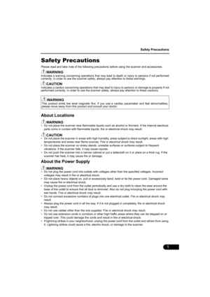 Page 3Safety Precautions
1
Safety Precautions
Please read and take note of the following precautions before using the scanner and accessories.
WARNINGIndicates a warning concerning operations that may lead to death or injury to persons if not performed
correctly. In order to use the scanner safely, always pay attention to these warnings.
CAUTIONIndicates a caution concerning operations that may lead to injury to persons or damage to property if not
performed correctly. In order to use the scanner safely,...