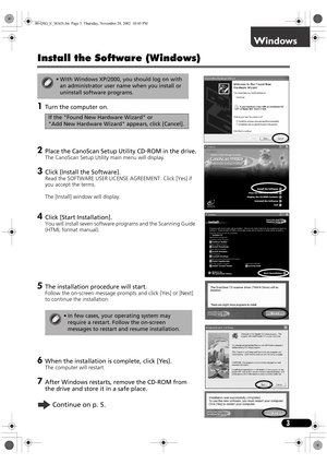 Page 53
Install the Software (Windows)
1Turn the computer on.
2Place the CanoScan Setup Utility CD-ROM in the drive.
The CanoScan Setup Utility main menu will display.
3Click [Install the Software].
Read the SOFTWARE USER LICENSE AGREEMENT. Click [Yes] if 
you accept the terms.
The [Install] window will display.
4Click [Start Installation].
You will install seven software programs and the Scanning Guide 
(HTML format manual).
5The installation procedure will start.
Follow the on-screen message prompts and...