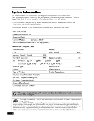 Page 18System Information
18
System Information
This form should be used to record the operating environment for the purchased scanner. 
If any problems occur with the scanner, you will need this informat ion when you contact our Customer 
Support Help Desk. Be sure to record the in formation and store it in a safe location.
• This information is also required to request a  repair under warranty. Make sure you record the 
information and store it  in a safe location.
• Guaranteed servicing for this  equipment...