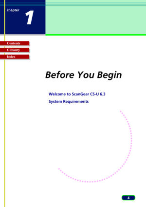 Page 44
Glossary Contents
Index chapter
1
Before You Begin
Welcome to ScanGear CS-U 6.3
System Requirements 