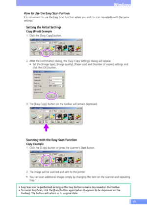 Page 1515
Windows
How to Use the Easy Scan Funtion
It is convenient to use the Easy Scan function when you wish to scan repeatedly with the same
settings.
Setting the Initial Settings
Copy (Print) Example
1. Click the [Easy Copy] button.
2. After the confirmation dialog, the [Easy Copy Settings] dialog will appear.
¥ Set the [Image type], [Image quality], [Paper size] and [Number of copies] settings and
click the [OK] button.
3. The [Easy Copy] button on the toolbar will remain depressed.
Scanning with the Easy...