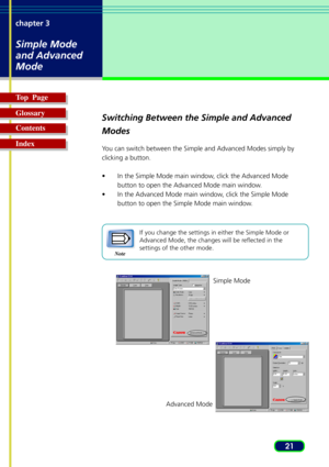 Page 2121 chapter 3
Simple Mode
and Advanced
Mode
Top  Page
Glossary
Contents
Index
Switching Between the Simple and Advanced
Modes
You can switch between the Simple and Advanced Modes simply by
clicking a button.
•In the Simple Mode main window, click the Advanced Mode
button to open the Advanced Mode main window.
•In the Advanced Mode main window, click the Simple Mode
button to open the Simple Mode main window.
Note
If you change the settings in either the Simple Mode or
Advanced Mode, the changes will be...