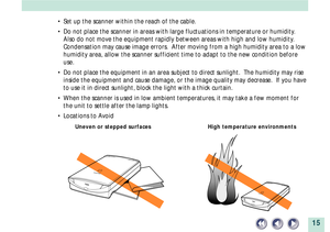 Page 1515
¥ Set up the scanner within the reach of the cable.
¥ Do not place the scanner in areas with large fluctuations in temperature or humidity.
Also do not move the equipment rapidly between areas with high and low humidity.
Condensation may cause image errors.  After moving from a high humidity area to a low
humidity area, allow the scanner sufficient time to adapt to the new condition before
use.
¥ Do not place the equipment in an area subject to direct sunlight.  The humidity may rise
inside the...
