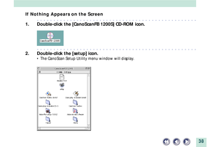 Page 3838
If Nothing Appears on the Screen
aaaaaaaaaaaaaaaaaaaaaaaaaaaaaaaaaaaaaaaaaaaaaaaaa
1. Double-click the [CanoScanFB 1200S] CD-ROM icon.
aaaaaaaaaaaaaaaaaaaaaaaaaaaaaaaaaaaaaaaaaaaaaaaaa
2. Double-click the [setup] icon.
¥ The CanoScan Setup Utility menu window will display. 