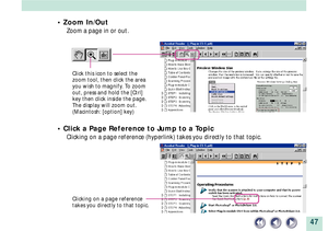 Page 4747
¥ Zoom In/Out
Zoom a page in or out.
¥ Click a Page Reference to Jump to a Topic
Clicking on a page reference (hyperlink) takes you directly to that topic.
Click this icon to select the
zoom tool, then click the area
you wish to magnify. To zoom
out, press and hold the [Ctrl]
key then click inside the page.
The display will zoom out.
(Macintosh: [option] key)
Clicking on a page reference
takes you directly to that topic. 