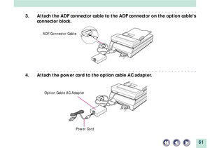 Page 6161
aaaaaaaaaaaaaaaaaaaaaaaaaaaaaaaaaaaaaaaaaaaaaaaaa
3. Attach the ADF connector cable to the ADF connector on the option cables
connector block.
aaaaaaaaaaaaaaaaaaaaaaaaaaaaaaaaaaaaaaaaaaaaaaaaa
4. Attach the power cord to the option cable AC adapter.
ADF Connector Cable
Option Cable AC Adapter
Power Cord 