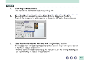 Page 6969
aaaaaaaaaaaaaaaaaaaaaaaaaaaaaaaaaaaaaaaaaaaaaaaaa
1. Start Plug-in Module CS-S.
¥ For instructions, see the Getting Started guide (p. 41).
aaaaaaaaaaaaaaaaaaaaaaaaaaaaaaaaaaaaaaaaaaaaaaaaa
2. Open the [Preferences] menu and select [Auto document feeder].
This is all that is required to set the scanner to choose the ADF as the document source.
aaaaaaaaaaaaaaaaaaaaaaaaaaaaaaaaaaaaaaaaaaaaaaaaa
3. Load documents into the ADF and click the [Preview] button.
The first document will feed into the scanner...